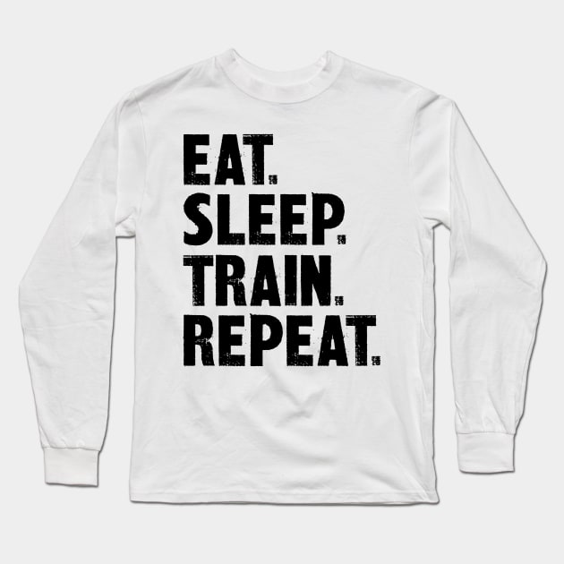 Eat. Sleep. Train. Repeat. Long Sleeve T-Shirt by colorsplash